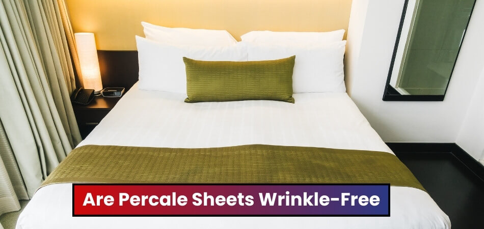 Are Percale Sheets Wrinkle-Free