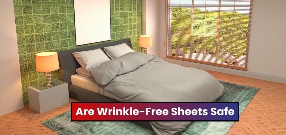 Are Wrinkle-Free Sheet Safe