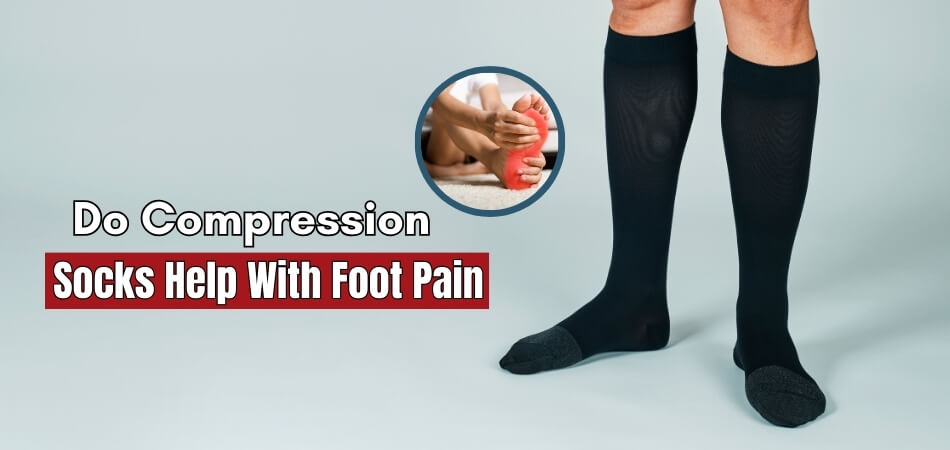 Do Compression Socks Help With Foot Pain