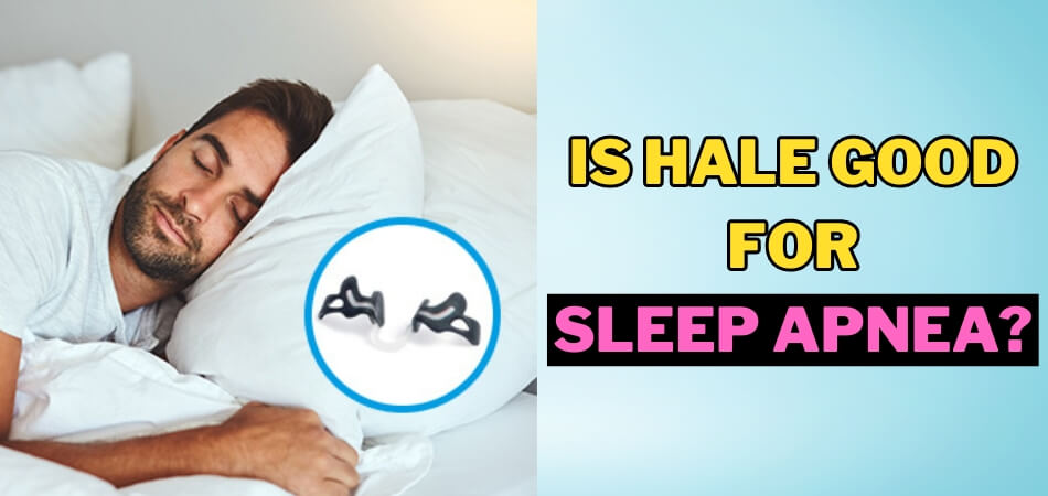 Is Hale Good for Sleep Apnea