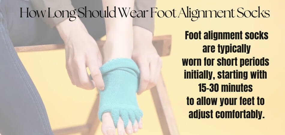 How Long Should You Wear Foot Alignment Socks