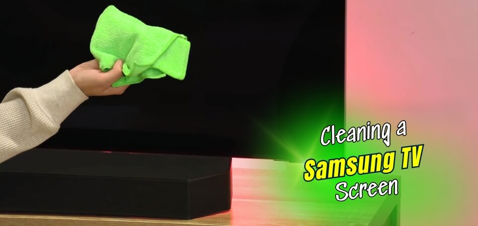 How to Clean a Samsung TV Screen