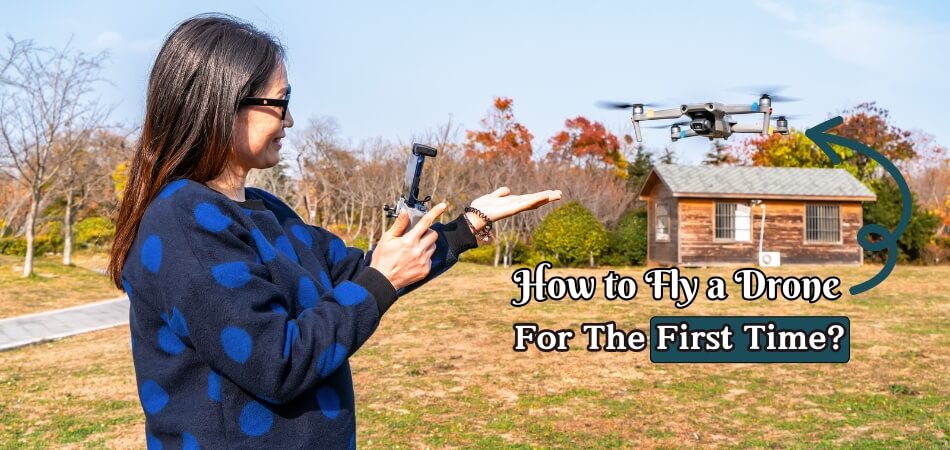 How to Fly a Drone for the First Time