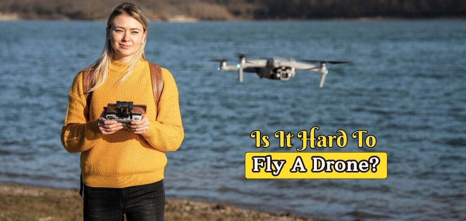 Is It Hard to Fly a Drone