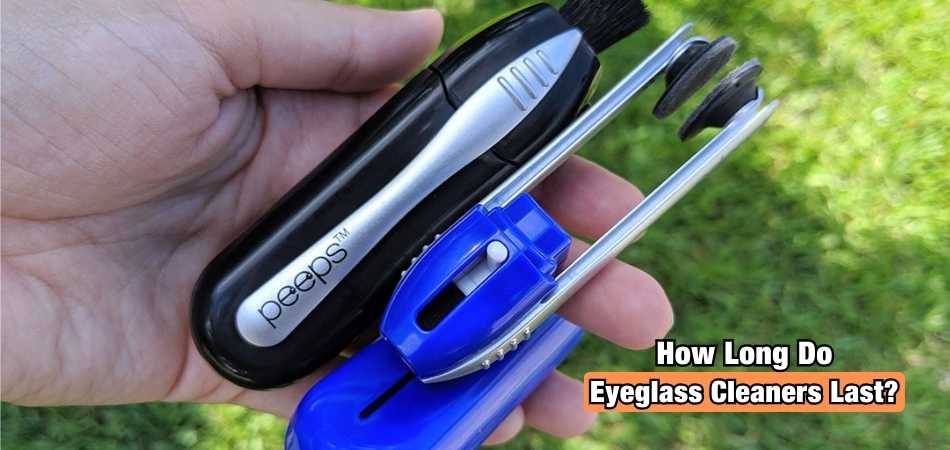 How Long Do Eyeglass Cleaners Last