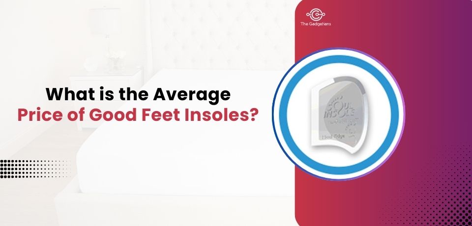 What is the Average Price of Good Feet Insoles