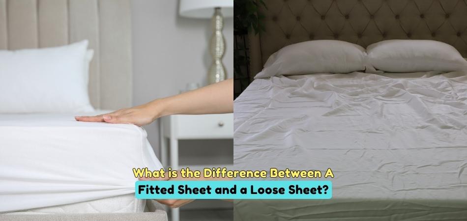 What is the Difference Between a Fitted Sheet and a Loose Sheet