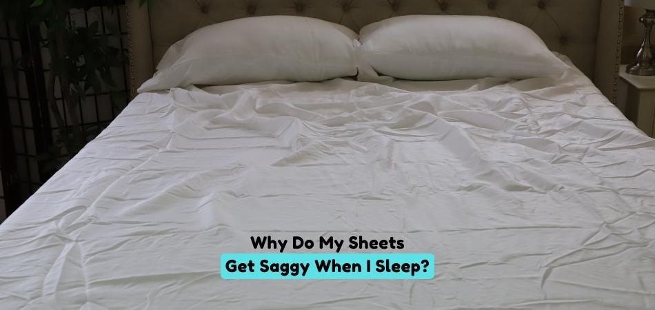 Why Do My Sheets Get Saggy When I Sleep