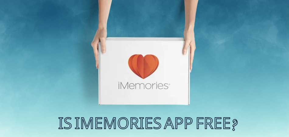 Is iMemories App Free Fact or Fiction