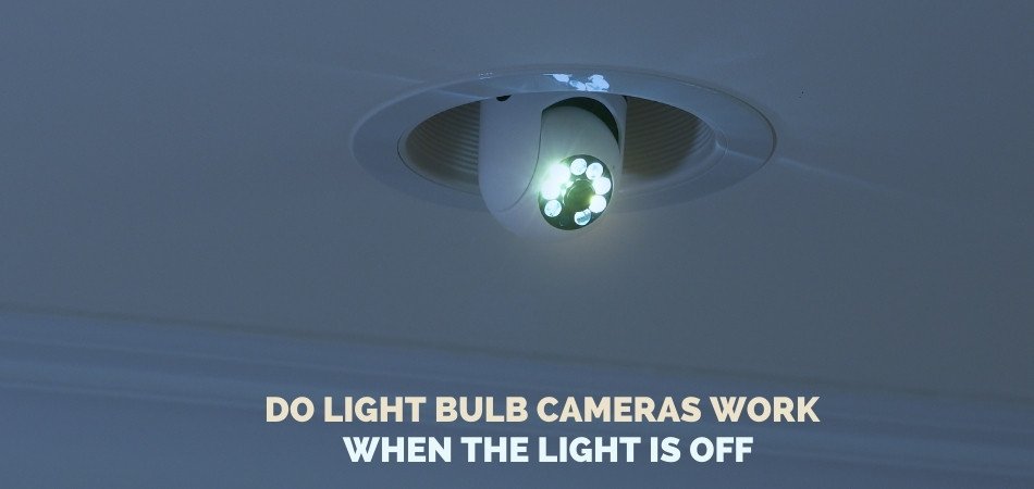Do Light Bulb Cameras Work When the Light Is Off