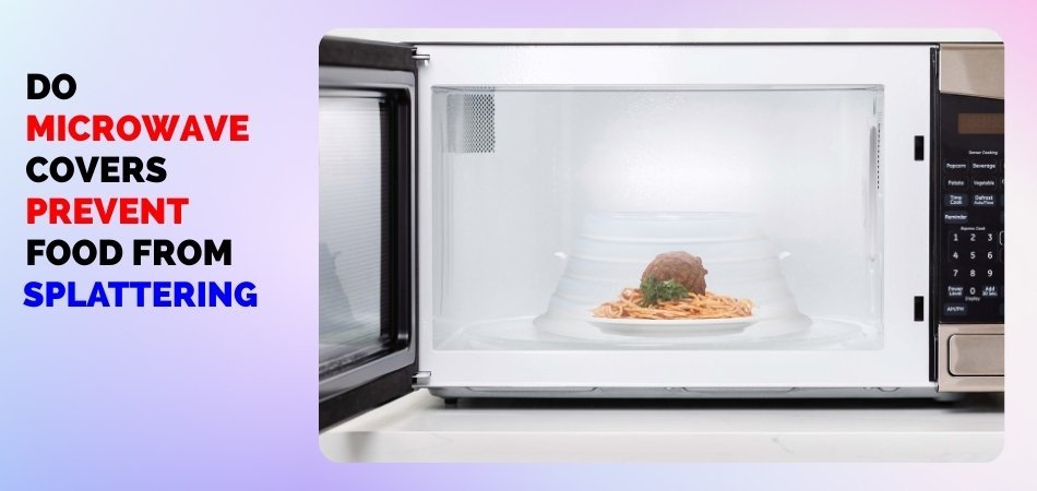 Do Microwave Covers Prevent Food from Splattering