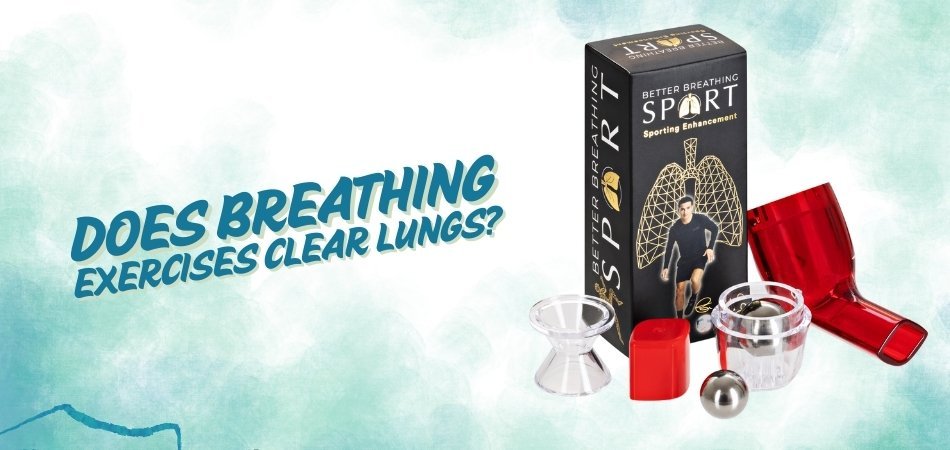 Does Breathing Exercises Clear Lungs