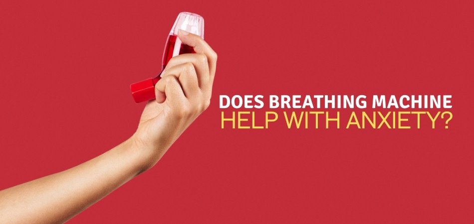 Does Breathing Machine Help With Anxiety