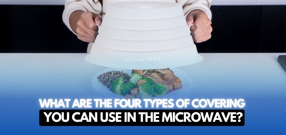 What Are the Four Types of Covering You Can Use in the Microwave