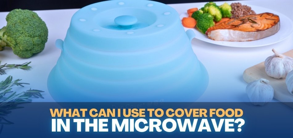 What Can I Use to Cover Food in the Microwave (1)