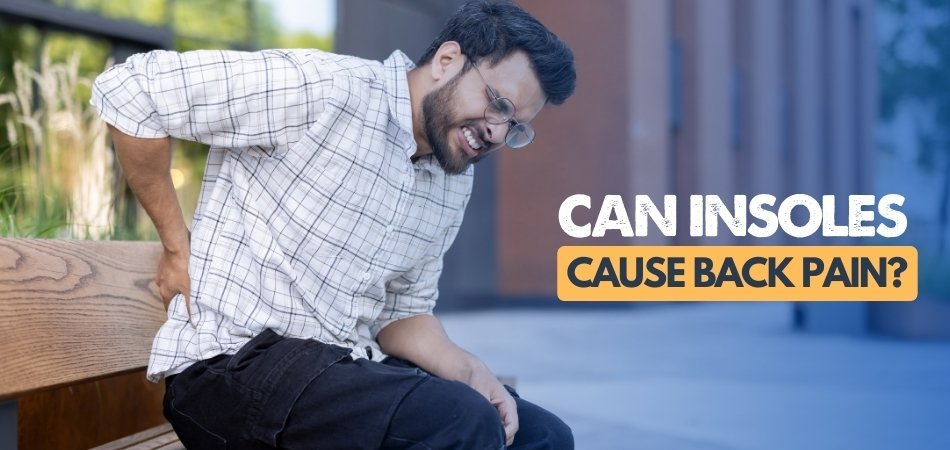 Can Insoles Cause Back Pain