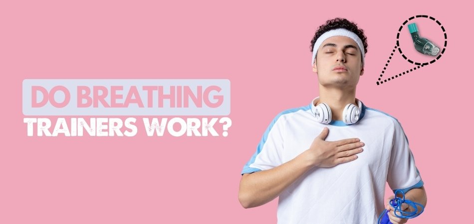 Do Breathing Trainers Work