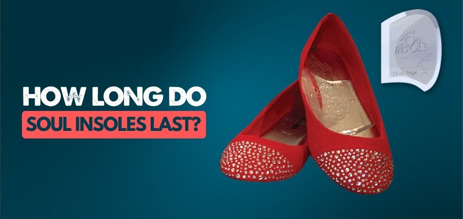 How Long Do Soul Insoles Last