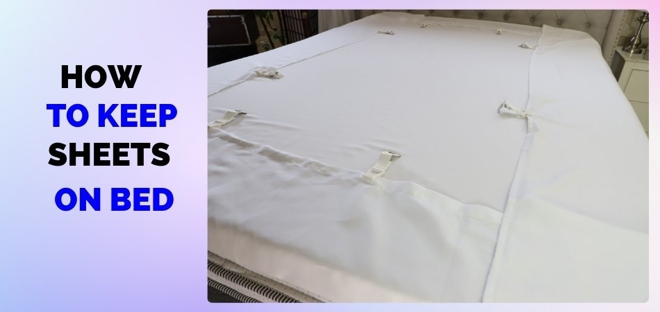 How to Keep Sheets on Bed