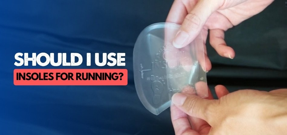 Should I Use Insoles for Running