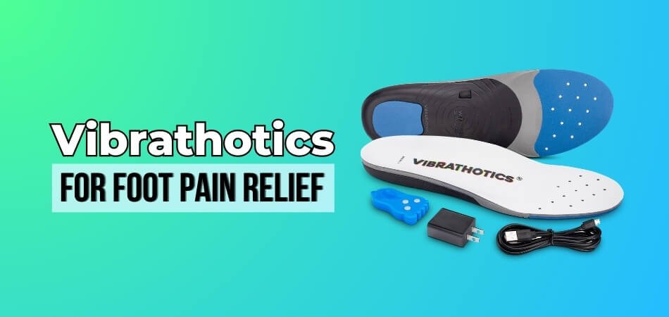 Vibrathotics Review For Foot Pain Relief