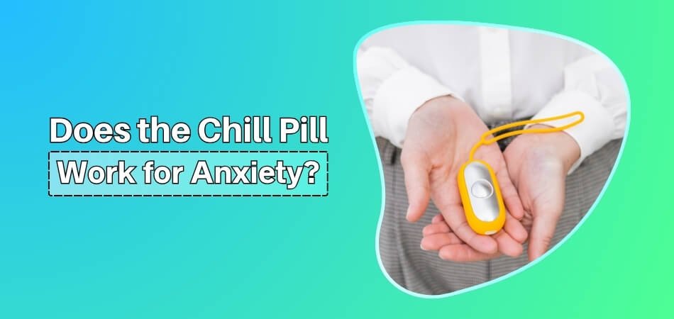 Does the Chill Pill Work for Anxiety
