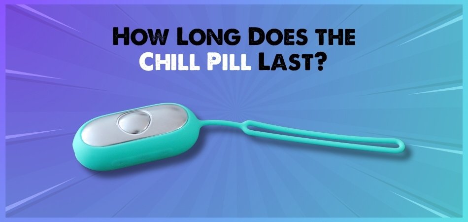 How Long Does the Chill Pill Last