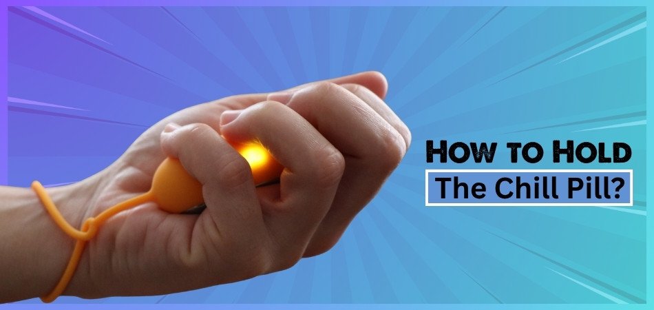 How to Hold the Chill Pill