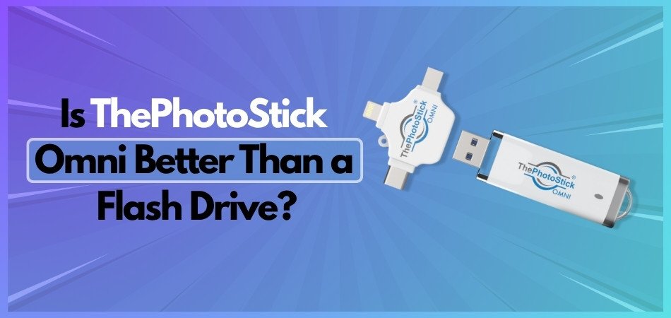 Is ThePhotoStick Omni Better Than a Flash Drive