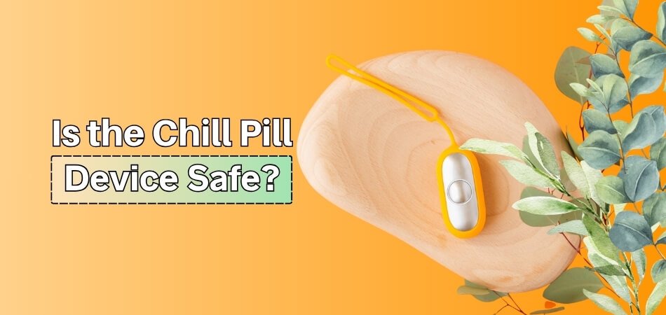 Is the Chill Pill Device Safe