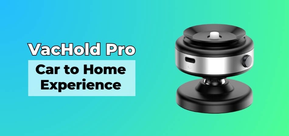 VacHold Pro Review Car to Home Experience
