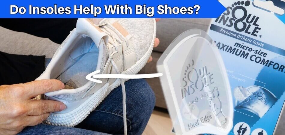 Do Insoles Help With Big Shoes