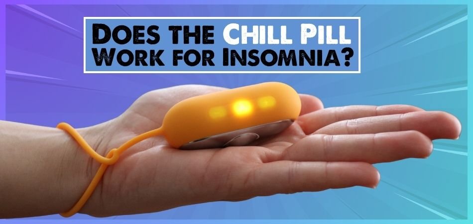 Does the Chill Pill Work for Insomnia