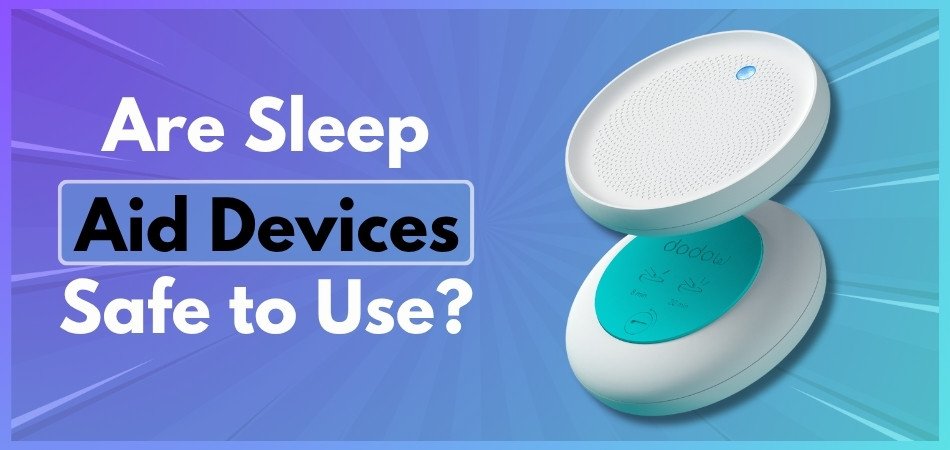 Are Sleep Aid Devices Safe to Use