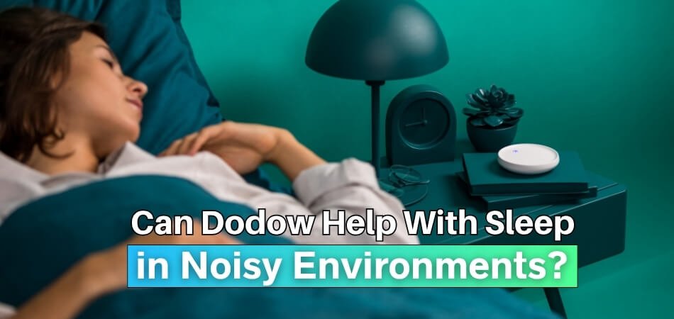 Can Dodow Help With Sleep in Noisy Environments