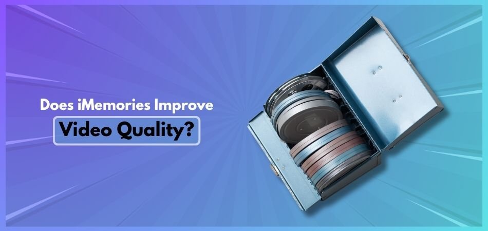 Does iMemories Improve Video Quality
