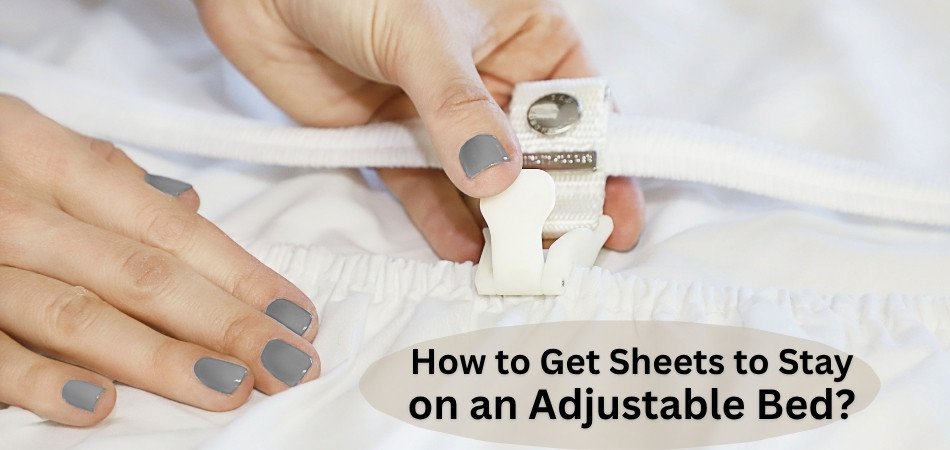 How to Get Sheets to Stay on an Adjustable Bed?