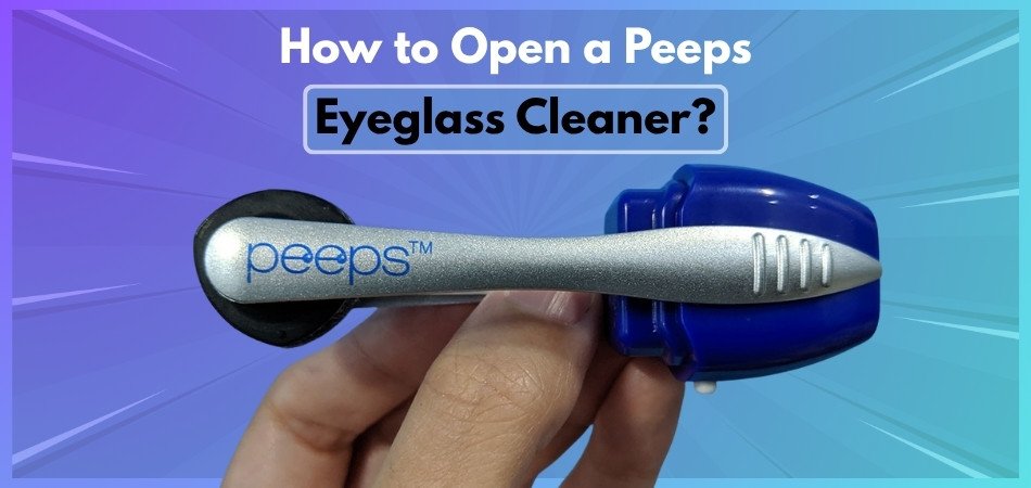 How to Open a Peeps Eyeglass Cleaner?