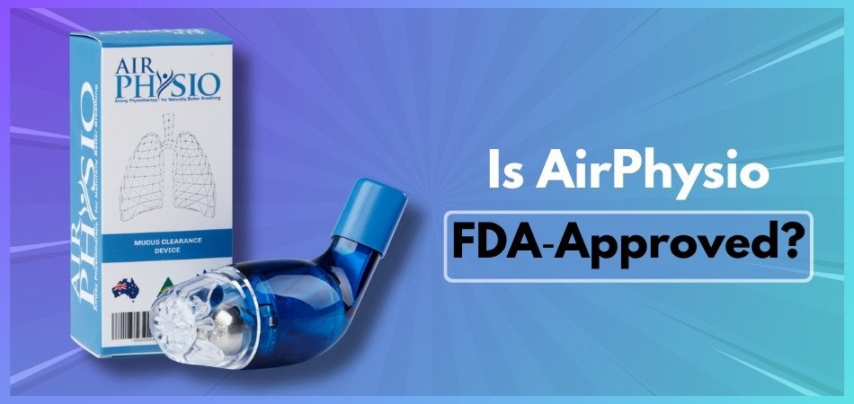Is AirPhysio FDA‑Approved?