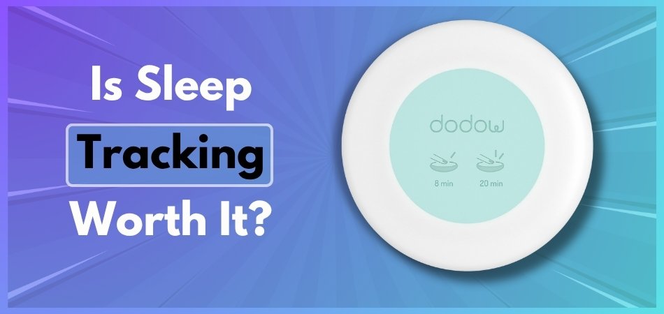 Is Sleep Tracking Worth It