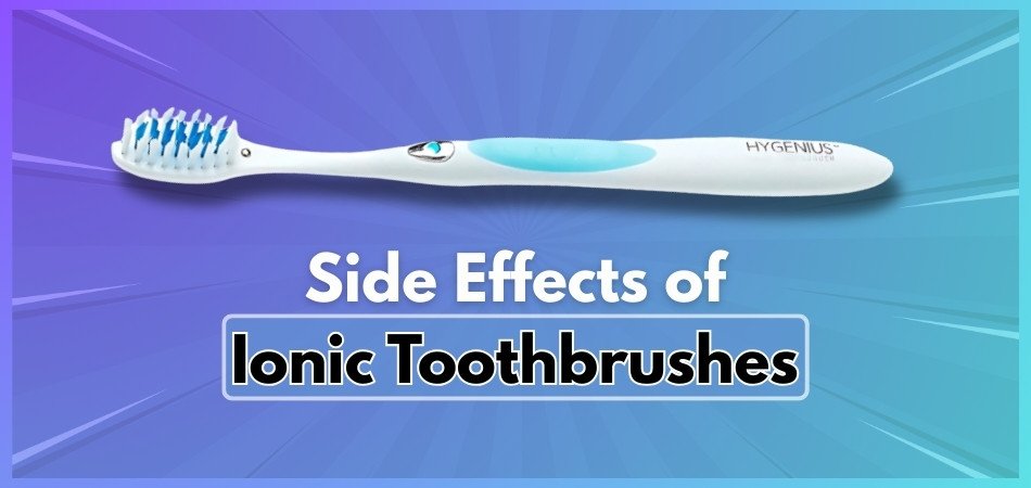 Side Effects of Ionic Toothbrushes