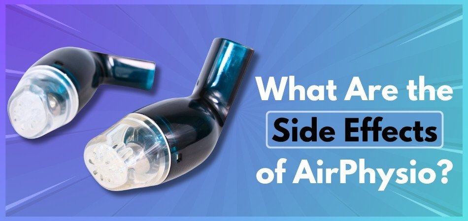 What Are the Side Effects of AirPhysio?