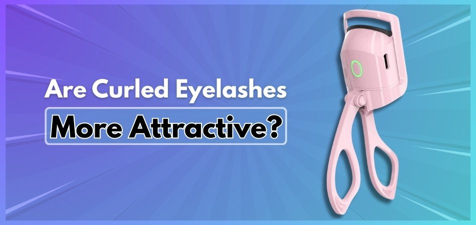 Are Curled Eyelashes More Attractive?