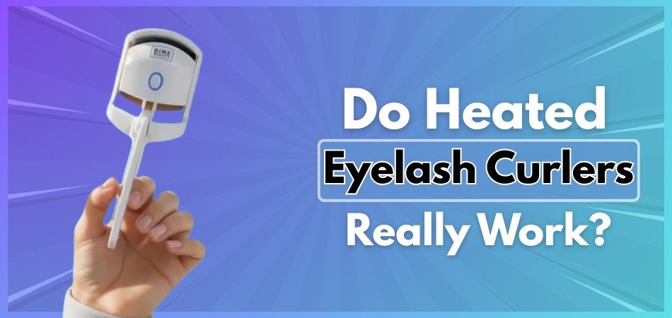 Do Heated Eyelash Curlers Really Work?