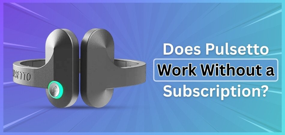 Does Pulsetto Work Without a Subscription?