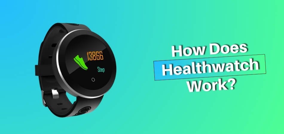 How Does Healthwatch Work