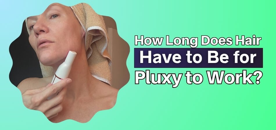 How Long Does Hair Have to Be for Pluxy to Work