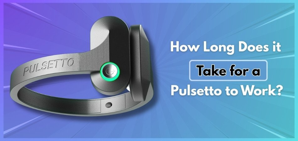 How Long Does it Take for a Pulsetto to Work?