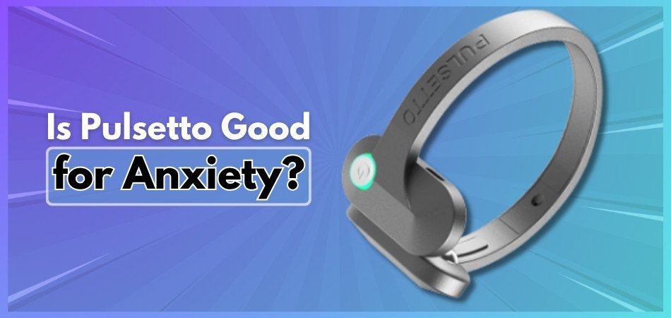 Is Pulsetto Good for Anxiety?