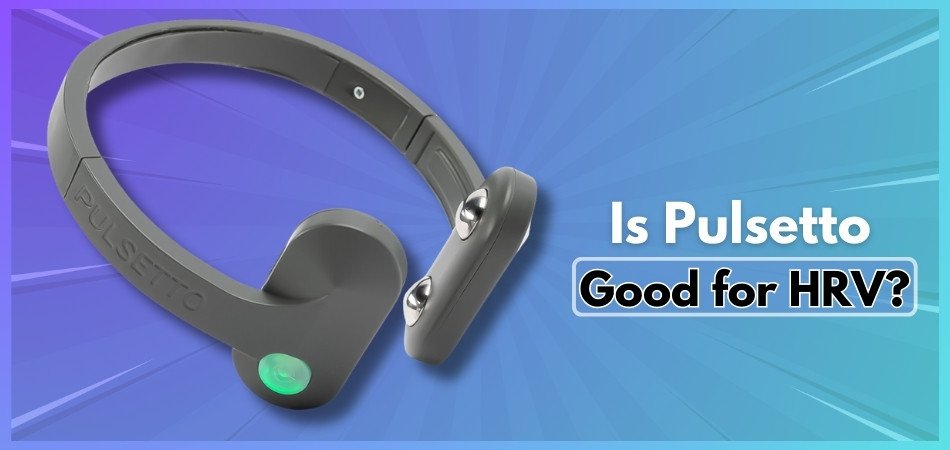 Is Pulsetto Good for HRV?